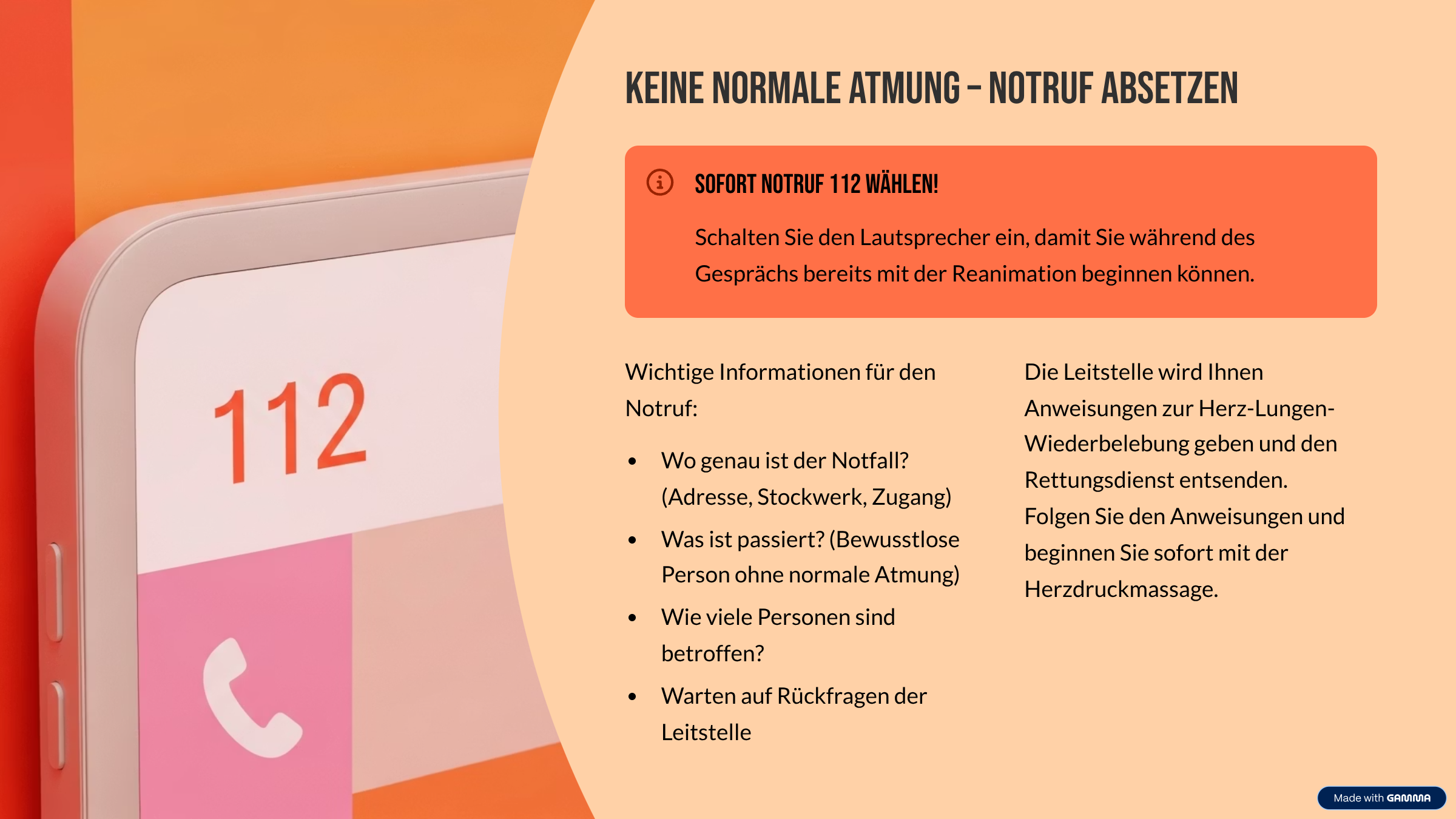Wo passieren die meisten Herzstillstände? Zu Hause Etwa 70% aller Herzstillstände ereignen sich im häuslichen Umfeld. Hier sind meist Angehörige die ersten potentiellen Helfer vor Ort. Öffentliche Orte Etwa 20% der Fälle treten an öffentlichen Orten wie Arbeitsplätzen, Sportstätten oder Einkaufszentren auf. Krankenhaus Nur etwa 10% der Herzstillstände geschehen im Krankenhaus, wo sofortige professionelle Hilfe verfügbar ist. Da die meisten Herzstillstände zu Hause passieren, ist es besonders wichtig, dass Familienangehörige Reanimationsmaßnahmen beherrschen. Was passiert BEIM HELFER in Notsituationen? Stressreaktion Der Körper schüttet Stresshormone wie Adrenalin und Cortisol aus, was zu erhöhtem Herzschlag, schnellerer Atmung und gesteigerter Aufmerksamkeit führt. Tunnelblick Das Gehirn fokussiert sich auf die unmittelbare Bedrohung, wodurch das periphere Sichtfeld eingeschränkt wird und komplexe Denkprozesse schwieriger werden. Handlungsblockaden Ohne vorherige Übung können Menschen in eine "Schockstarre" verfallen, die sie am Handeln hindert – ein Grund, warum Training so wichtig ist. Übung verschafft Sicherheit Regelmäßiges Training von Reanimationsmaßnahmen hilft, im Ernstfall die Handlungsblockade zu überwinden. Unser Gehirn greift dann auf eingeübte Automatismen zurück, was die Hemmschwelle deutlich senkt. Studien zeigen: Menschen, die regelmäßig (mindestens alle 2 Jahre) Wiederbelebungstraining absolvieren, sind deutlich eher bereit, im Notfall zu helfen und handeln schneller und effektiver. Ein kurzes Training von nur 60 Minuten kann bereits ausreichen, um die grundlegenden Fähigkeiten zu erlernen und Sicherheit zu gewinnen. Kann es zu Verletzungen der Lunge kommen? Eine häufige Sorge bei Laien ist, durch die Herzdruckmassage zusätzliche Verletzungen wie Rippenbrüche oder Lungenschäden zu verursachen. Wichtig zu wissen: Rippenbrüche sind auch bei korrekter Druckmassage nicht ungewöhnlich Sie sind jedoch deutlich weniger schwerwiegend als der Tod Lungenverletzungen sind eher selten Ohne Reanimation beträgt die Überlebenschance 0% Wie verhalte ich mich in einem Notfall richtig? In den nächsten Folien lernen Sie die grundlegenden Schritte zur Durchführung einer Herz-Lungen-Wiederbelebung. Diese Abfolge ist einfach zu merken und kann Leben retten. Die drei A's Anschauen Verschaffen Sie sich einen Überblick über die Situation. Was ist passiert? Liegt die Person regungslos da? Bin ich selbst sicher? Ansprechen Sprechen Sie die Person laut und deutlich an. Fragen Sie, ob alles in Ordnung ist. Anfassen Schütteln Sie vorsichtig an den Schultern. Überprüfen Sie dieReaktionsfähigkeit durch Berührung. Reagiert die Person? Bewegt sie sich? Diese drei einfachen Schritte helfen Ihnen, die Bewusstlosigkeit festzustellen und entsprechend zu handeln. Keine Reaktion – Was nun? Sofort Notruf 112 wählen! - Schalten Sie den Lautsprecher ein, damit Sie während des Gesprächs bereits mit der Reanimation beginnen können. Kopf überstrecken - Legen Sie eine Hand auf die Stirn und ziehen Sie mit der anderen das Kinn nach oben, um die Atemwege freizumachen. Atemwegskontrolle - Prüfen Sie 10 Sekunden lang nach Zeichen normaler Atmung: Sehen, Hören, Fühlen (Brustkorbbewegung, Atemgeräusche, Luftstrom). Hilfe einfordern! Fordern Sie umstehende Personen direkt und namentlich auf zu helfen: "Sie in der roten Jacke, kommen Sie bitte her und helfen Sie mir!" Achten Sie auf Schnappatmung – vereinzelte, keuchende Atemzüge sind keine normale Atmung und erfordern sofortige Reanimation! Keine normale Atmung – Notruf absetzen Sofort Notruf 112 wählen! Schalten Sie den Lautsprecher ein, damit Sie während des Gesprächs bereits mit der Reanimation beginnen können. Wichtige Informationen für den Notruf: Wo genau ist der Notfall? (Adresse, Stockwerk, Zugang) Was ist passiert? (Bewusstlose Person ohne normale Atmung) Wie viele Personen sind betroffen? Warten auf Rückfragen der Leitstelle Die Leitstelle wird Ihnen Anweisungen zur Herz-Lungen-Wiederbelebung geben und den Rettungsdienst entsenden. Folgen Sie den Anweisungen und beginnen Sie sofort mit der Herzdruckmassage.